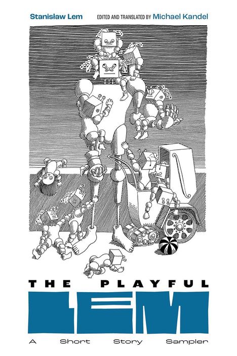© Hinweise

Oben „Stanislaw Lem“, rechts „Edited and Translated by Michael Kandel“. Unten steht „The Playful Lem: A Short Story Sampler“.

Illustration von Robotern in spielerischer Pose.