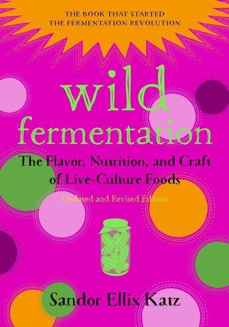 Sandor Ellix Katz: Wild Fermentation, Buch