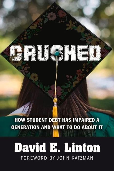 David E. Linton: Crushed: How Student Debt Has Impaired a Generation and What to Do about It, Buch