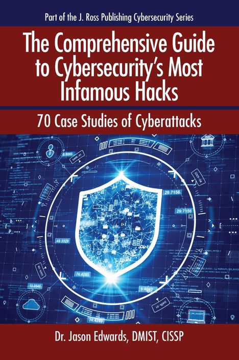 Jason Edwards: The Comprehensive Guide to Cybersecurity's Most Infamous Hacks, Buch