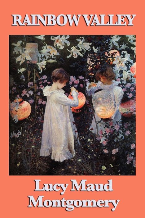 "RAINBOW VALLEY" und "Lucy Maud Montgomery". Zwei Mädchen in hellen Kleidern mit Laternen in einem blumigen Garten.