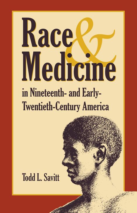 Text: "Race & Medicine in Nineteenth- and Early-Twentieth-Century America" von Todd L. Savitt. Illustration: profil eines Mannes.