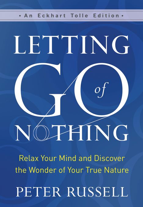 Peter Russell: Letting Go of Nothing: Relax Your Mind and Discover the Wonder of Your True Nature, Buch