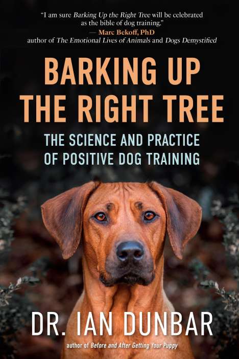 Ian Dunbar: Barking Up the Right Tree: The Science and Practice of Positive Dog Training, Buch