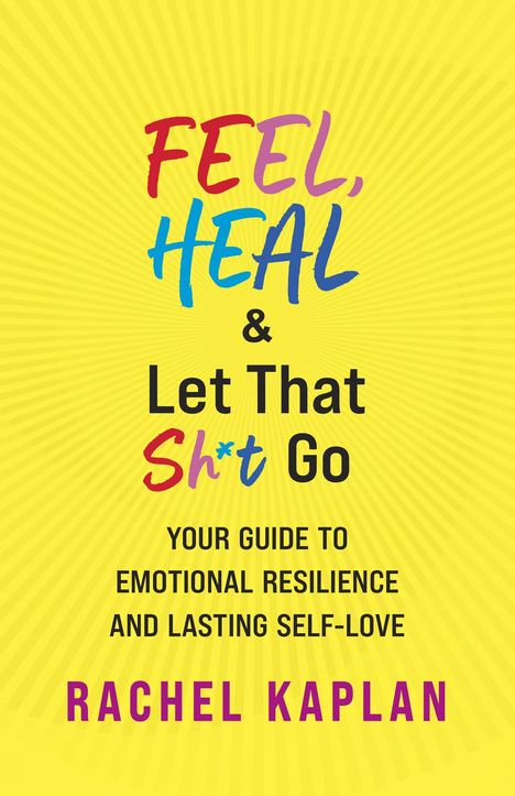 Rachel Kaplan: Feel, Heal, and Let That Sh*t Go, Buch