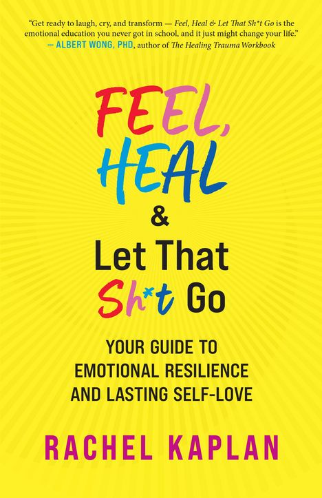 Rachel Kaplan: Feel, Heal, and Let That Sh*t Go, Buch