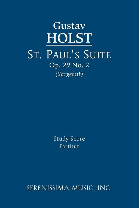 "Gustav Holst, St. Paul's Suite Op. 29 No. 2 (Sargeant), Study Score Partitur, Serenissima Music, Inc." Auf blauem Hintergrund.