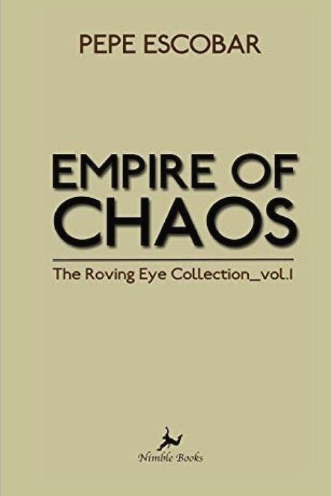 "PEPE ESCOBAR" oben, "EMPIRE OF CHAOS" in der Mitte, "The Roving Eye Collection_vol.I" darunter, "Nimble Books" mit einem Logo unten.