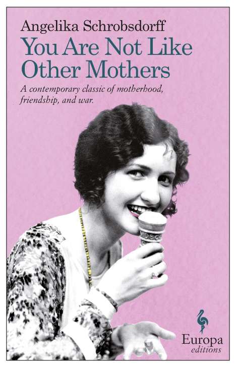 Angelika Schrobsdorff: You Are Not Like Other Mothers: The Story of a Passionate Woman, Buch