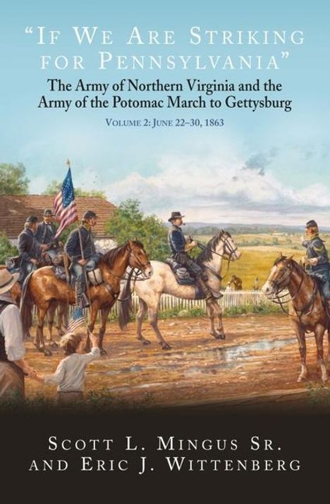 Scott L. Mingus: If We Are Striking for Pennsylvania: The Army of Northern Virginia and the Army of the Potomac March to Gettysburg. Volume 2: June 22-30, 1863, Buch