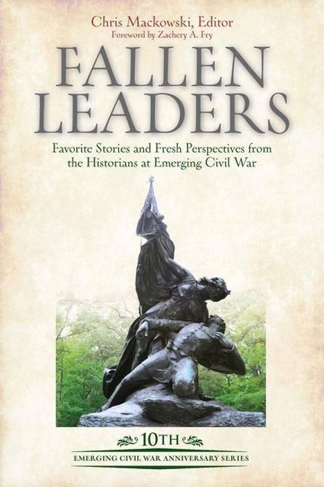 Fallen Leaders: Favorite Stories and Fresh Perspectives from the Historians of Emerging Civil War, Buch
