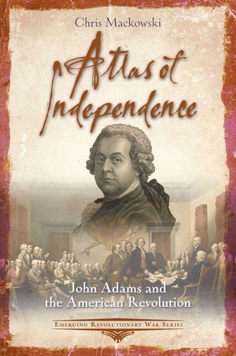 "Atlas of Independence" oben, "John Adams and the American Revolution" unten. Illustration von John Adams und Versammlung.