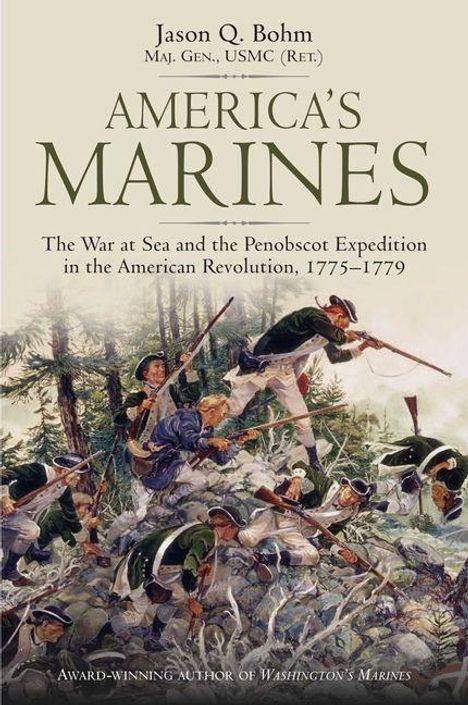 „Jason Q. Bohm, America’s Marines, The War at Sea and the Penobscot Expedition in the American Revolution, 1775–1779“.  Ein Gemälde zeigt Marines im Gefecht in einem bewaldeten Gebiet.