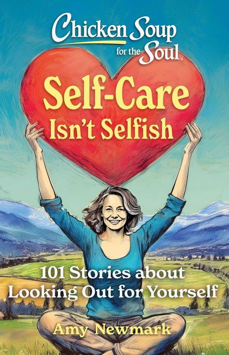 Amy Newmark: Chicken Soup for the Soul: Self-Care Isn't Selfish, Buch