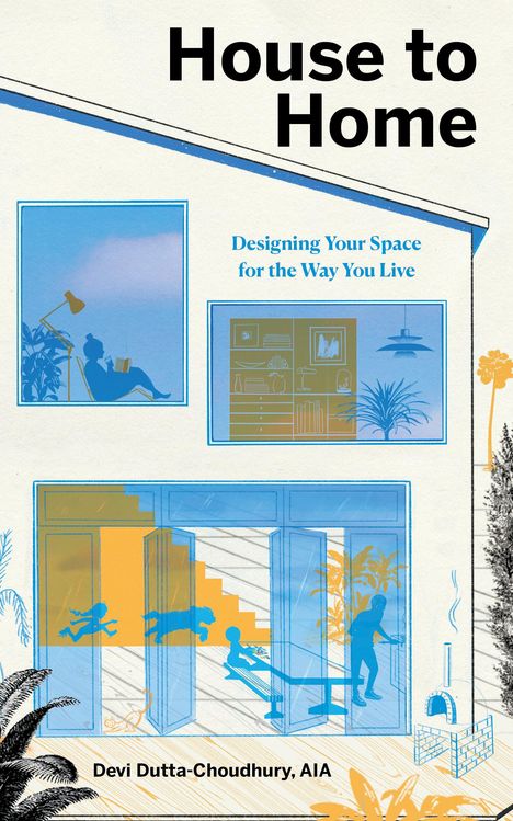 Devi Dutta-Choudhury: House to Home: Designing Your Space for the Way You Live, Buch