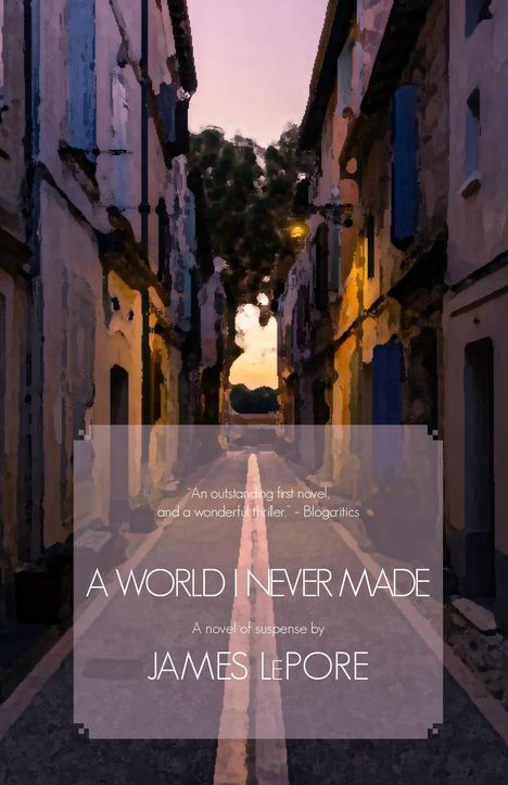 James Lepore: A World I Never Made: A Novel of Suspense, Buch