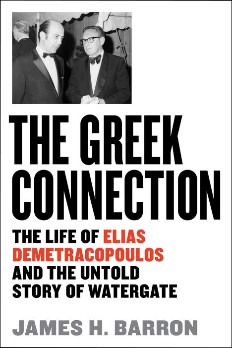 James H. Barron: The Greek Connection: The Life of Elias Demetracopoulos and the Untold Story of Watergate, Buch