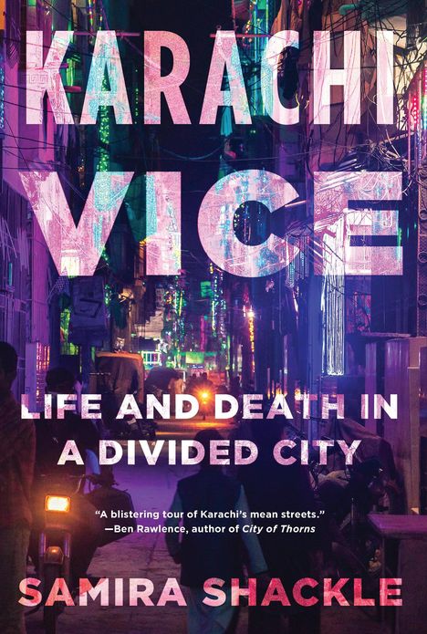 Samira Shackle: Karachi Vice: Life and Death in a Divided City, Buch