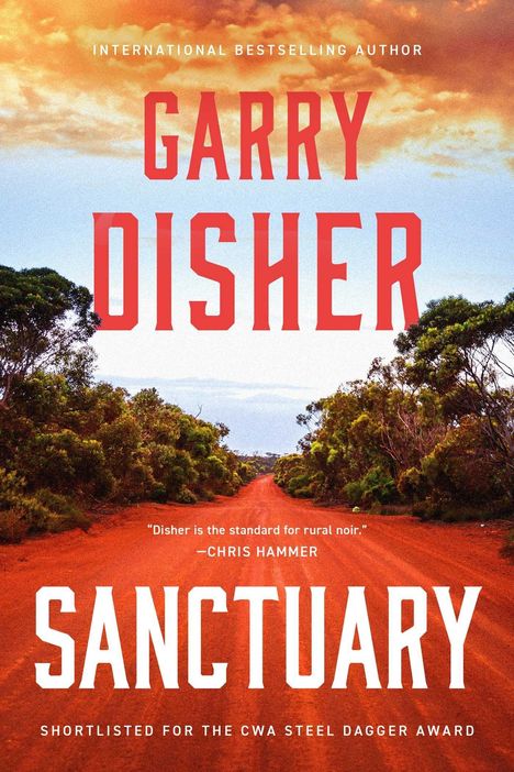 Text: "INTERNATIONAL BESTSELLING AUTHOR, GARRY DISHER, SANCTUARY, Disher is the standard for rural noir. —Chris Hammer, SHORTLISTED FOR THE CWA STEEL DAGGER AWARD." Eine rote Schotterstraße führt durch grüne Büsche unter einem dramatischen Himmel.