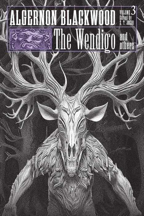 "ALGERNON BLACKWOOD, The Wendigo Volume 3, Edited by S.T. Joshi." Illustration eines Wesens mit Geweih und Skelettkopf.