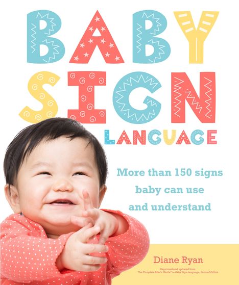 Diane Ryan: Baby Sign Language: More Than 150 Signs Baby Can Use and Understand, Buch