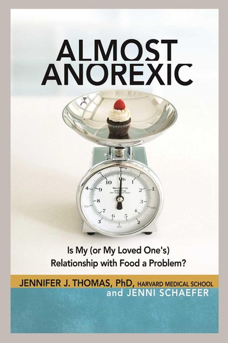 Jennifer J. Thomas: Almost Anorexic: Is My (or My Loved One's) Relationship with Food a Problem?, Buch