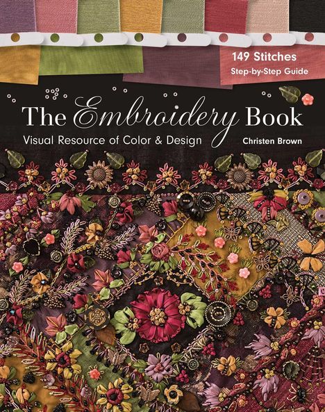Text: "149 Stitches Step-by-Step Guide", "The Embroidery Book", "Visual Resource of Color & Design", "Christen Brown". Farbmuster und reich bestickte Stoffe.