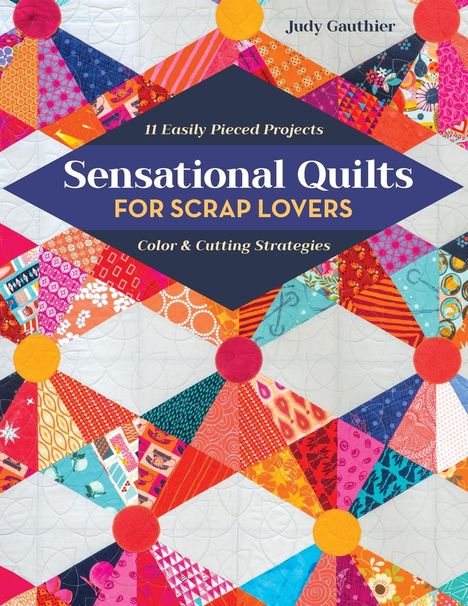 Judy Gauthier: Sensational Quilts for Scrap Lovers - Print-On-Demand Edition, Buch