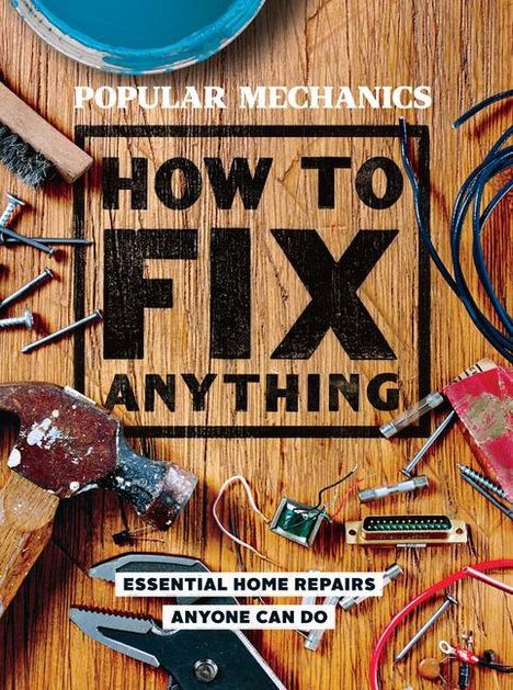 Popular Mechanics: Popular Mechanics How to Fix Anything, Buch