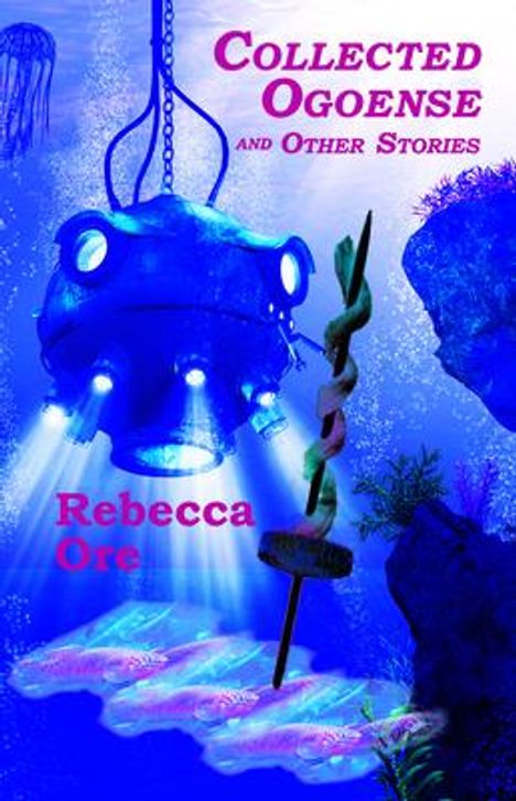 Rebecca Ore: Collected Ogoense and Other Stories, Buch