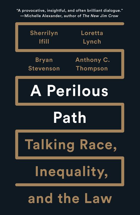 "A Perilous Path: Talking Race, Inequality, and the Law." Namen: Sherrilyn Ifill, Loretta Lynch, Bryan Stevenson, Anthony C. Thompson.