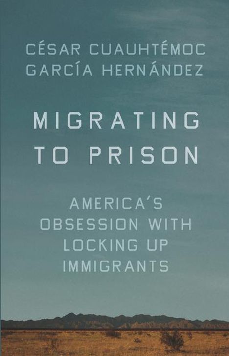 Cesar Cuauhtemoc Garcia Hernandez: Migrating to Prison, Buch