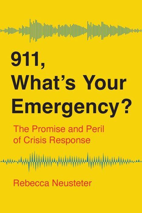 „911, What’s Your Emergency?“ gefolgt von „The Promise and Peril of Crisis Response“ und Autor „Rebecca Neusteter“. Gelber Hintergrund.