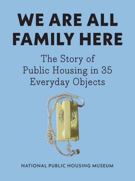 National Public Housing Museum: We Are All Family Here, Buch