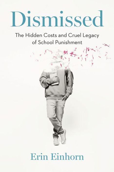Text: "DISMISSED; THE HIDDEN COSTS AND CRUEL LEGACY OF SCHOOL PUNISHMENT; ERIN EINHORN." Blauer Hintergrund.