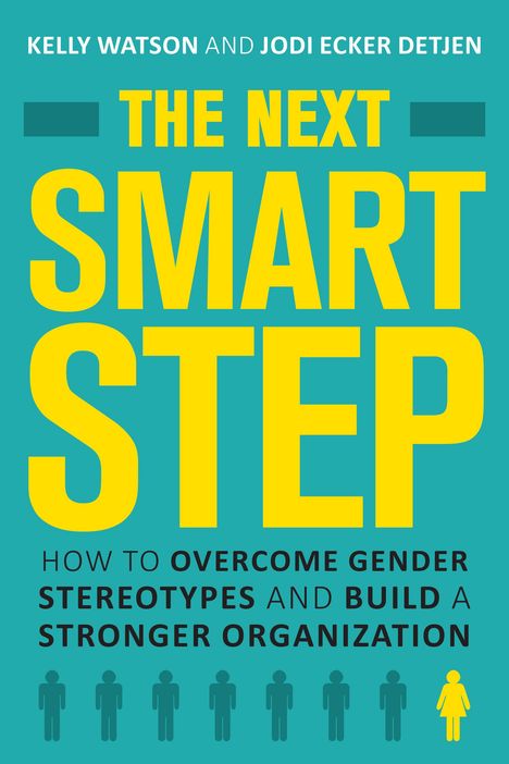 Kelly Watson: The Next Smart Step: How to Overcome Gender Stereotypes and Build a Stronger Organization, Buch