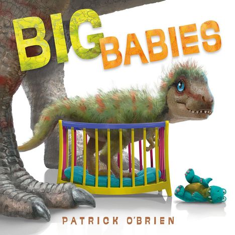 Texte: "BIG BABIES", "PATRICK O'BRIEN". Ein kleiner Dinosaurier im Babybett, neben einem großen Fuß und Stofftier.