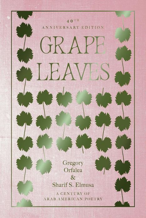 "40th Anniversary Edition: Grape Leaves. Gregory Orfalea & Sharif S. Elmusa. A century of Arab American poetry." Grüne Blätter auf rosa Hintergrund.