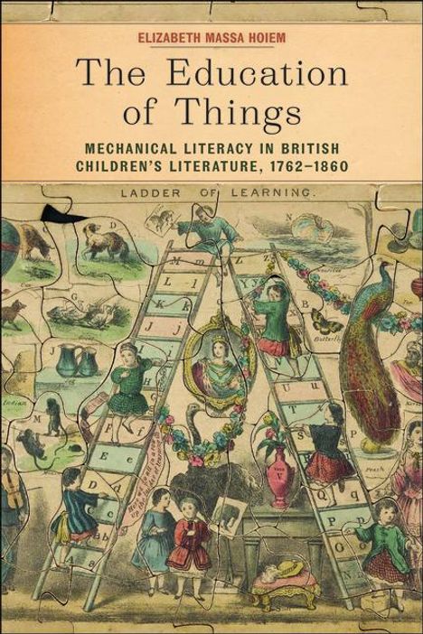 Elizabeth Fabry Massa Hoiem: The Education of Things: Mechanical Literacy in British Children's Literature, 1762-1860, Buch