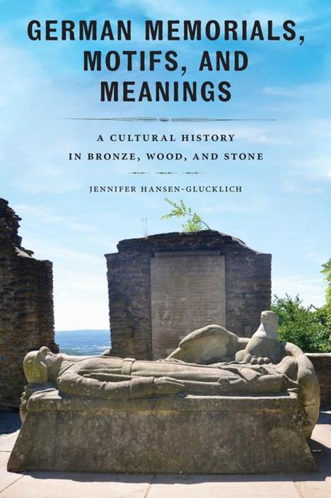 Jennifer Hansen-Glucklich: German Memorials, Motifs, and Meanings, Buch