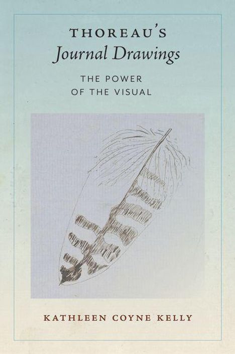 "THOREAU'S Journal Drawings", "The Power of the Visual", "Kathleen Coyne Kelly". Illustration: detailreiche Federzeichnung.