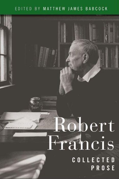 Text: "Robert Francis Collected Prose". Ein Mann sitzt nachdenklich am Schreibtisch, Bücherregal im Hintergrund.
