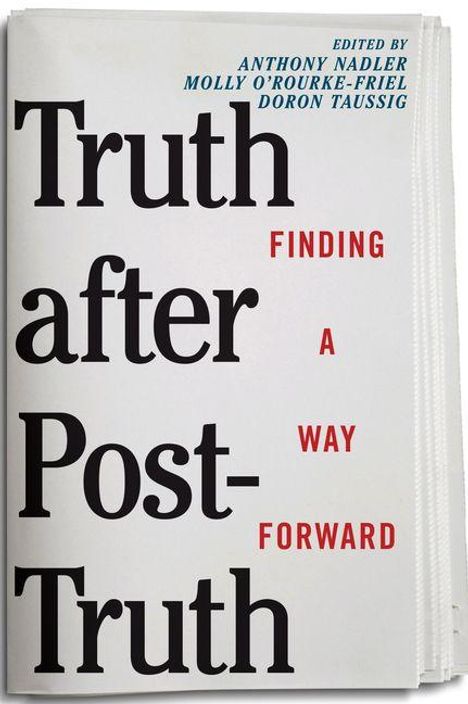 "Truth after Post-Truth" und "Finding a Way Forward", bearbeitet von Anthony Nadler, Molly O'Rourke-Friel, Doron Taussig.
