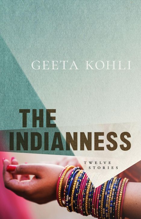 Text: Geeta Kohli, The Indianness, Twelve Stories. Eine Hand mit bunten Armreifen auf hellgrünem Hintergrund.