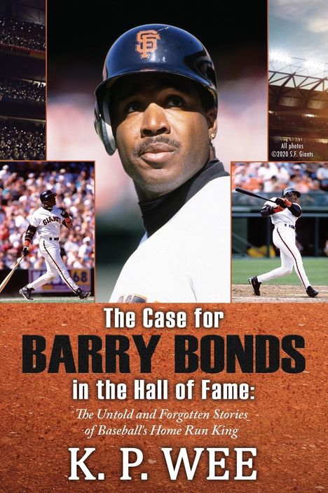 K. P. Wee: The Case for Barry Bonds in the Hall of Fame - The Untold and Forgotten Stories of Baseball's Home Run King, Buch