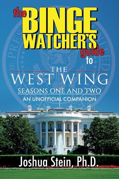 Ph. D. Joshua Stein: The Binge Watcher's Guide to The West Wing, Buch