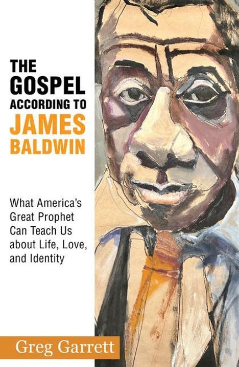 Greg Garrett: The Gospel According to James Baldwin: What America's Great Prophet Can Teach Us about Life, Love, and Identity, Buch