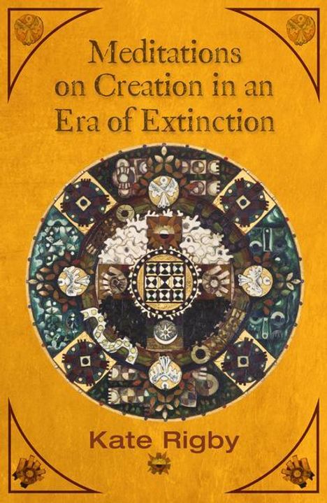 Kate Rigby: Creation, Extinction, and Solidarity in the Kindom of God (Ecology &amp; Justice Series), Buch