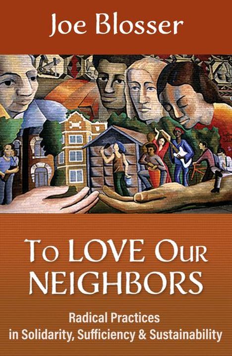 Joe Blosser: To Love Our Neighbors: Radical Practices in Solidarity, Sufficiency, and Sustainability, Buch