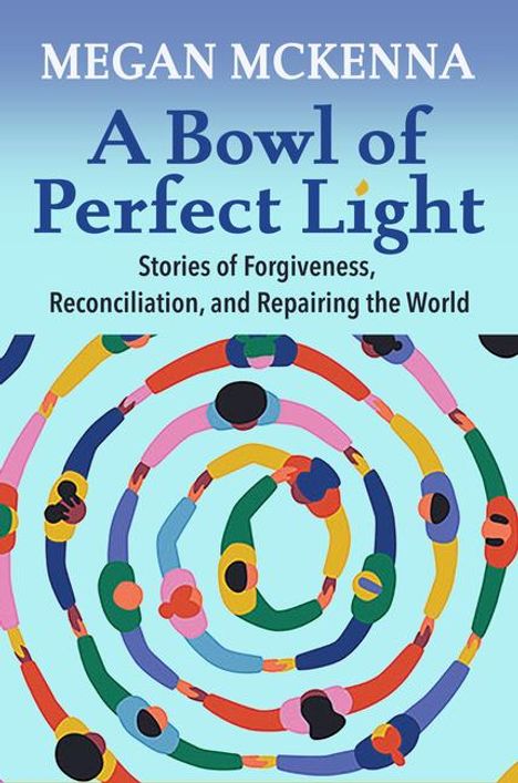 Megan Mckenna: A Bowl of Perfect Light: Stories of Forgiveness, Reconciliation and Repairing the World, Buch